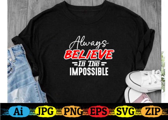 Always Believe in the Impossible Graphics & T-Shirt Designs