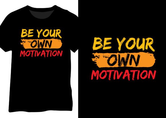 Be Your Own Motivation Graphics for T-Shirt Designs