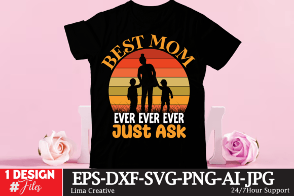 Best Mom Ever Ever Ever Just Assk Graphics & T-Shirt Designs