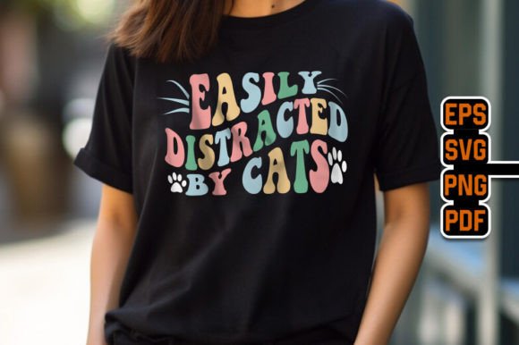 Easily Distracted by Cats Graphics for T-Shirt Designs