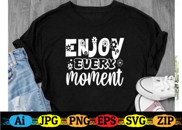 Enjoy Every Moment: Graphics for T-Shirt Designs