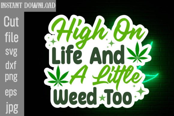 High on Life and a Little Weed Too SVG: Graphics for Crafts & Local Branding