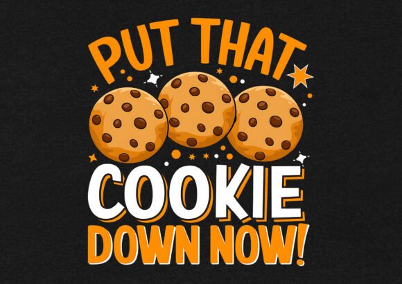 Put That Cookie Down Now Graphics & T-Shirt Designs