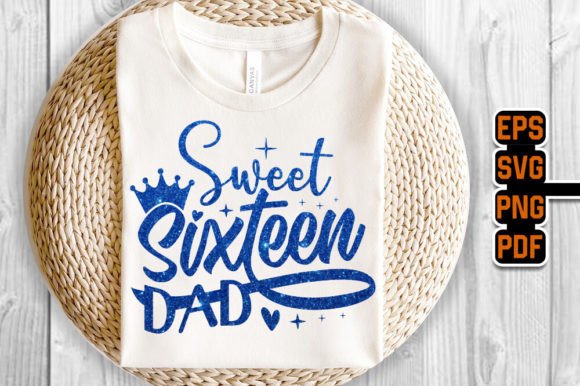 Sweet Sixteen Dad Graphics for T-Shirt Designs