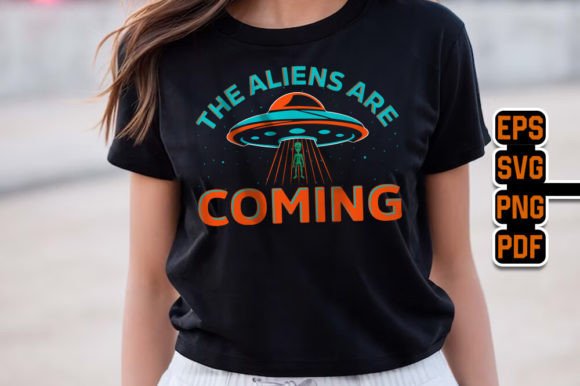 The Aliens Are Coming UFO Graphics & T-Shirt Designs