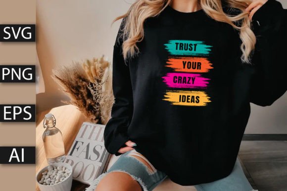 Trust Your Crazy Ideas Graphics & T-Shirt Designs