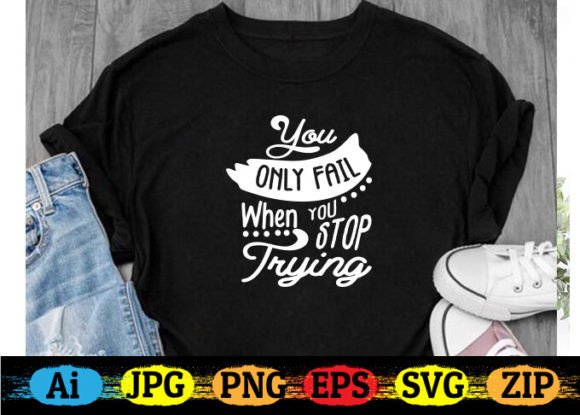 You Only Fail When You Stop Trying Graphics